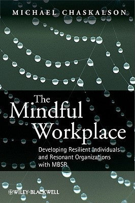 The Mindful Workplace : Developing Resilient Individuals and Resonant Organizations with MBSR