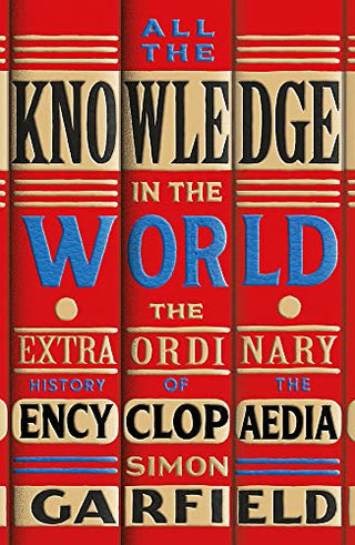 All the Knowledge in the World - The Extraordinary Story of the Encyclopaedia