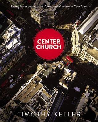 Center Church : Doing Balanced, Gospel-Centered Ministry in Your City - Thryft