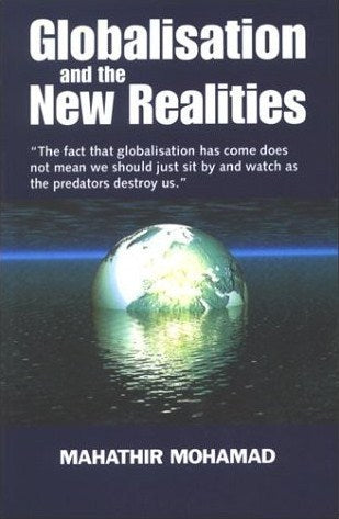 Globalisation and the New Realities : Selected Speeches of Dr. Mahathir Mohamad, Prime Minister of Malaysia