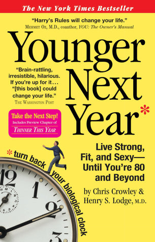 Younger Next Year : Live Strong, Fit, and Sexy Until You're 80 and Beyond