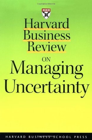 "Harvard Business Review" on Managing Uncertainty