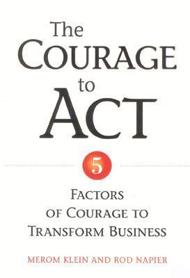 The Courage to Act: 5 Factors of Courage to Transform Business
