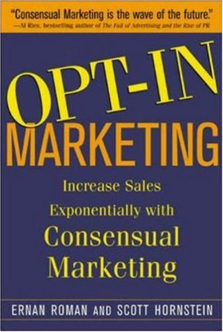Opt-In Marketing: Increase Sales Exponentially With Consensual Marketing
