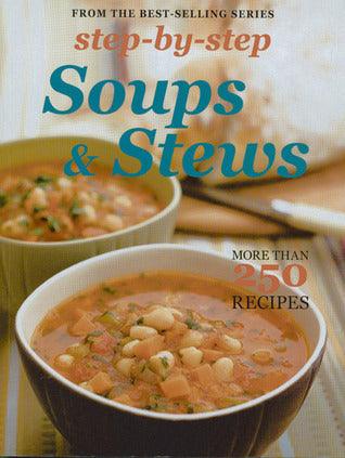 Step By Step Soups & Stews - More Than 250 Recipes