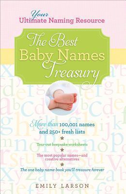 The Best Baby Names Treasury : The Ultimate Resource for Finding the One Name You'll Treasure Forever - Thryft