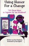 Using Humor for a Change - 101 Clever Ideas to Lighten Up the Workload