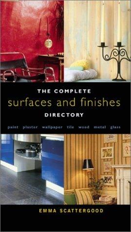 The Complete Surfaces and Finishes Directory : Paint, Plaster, Wallpaper, Tile, Wood, Metal, Glass - Thryft