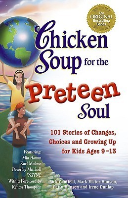 Chicken Soup for the Preteen Soul : 101 Stories of Changes, Choices and Growing Up