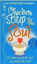 Chicken Soup For The Soul : 101 Stories to Open the Heart and Rekindle the Spirit