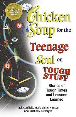 Chicken Soup for the Teenage Soul on Tough Stuff : Stories of Tough Times and Lessons Learned