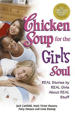 Chicken Soup for the Girl's Soul: Real Stories by Real Girls About Real Stuff