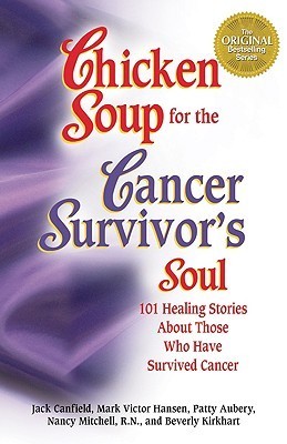 Chicken Soup for the Surviving Soul : 101 Inspiring Stories to Comfort Cancer Patients and Their Loved Ones