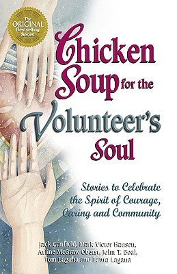 Chicken Soup for the Volunteer's Soul: Stories to Celebrate the Spirit of Courage, Caring and Community