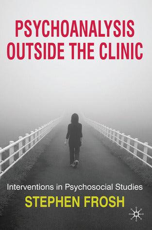 Psychoanalysis Outside The Clinic - Interventions In Psychosocial Studies - Thryft