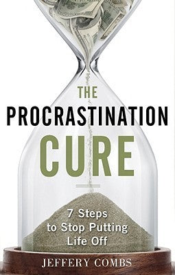 Procrastination Cure : 7 Steps to Stop Putting Life off