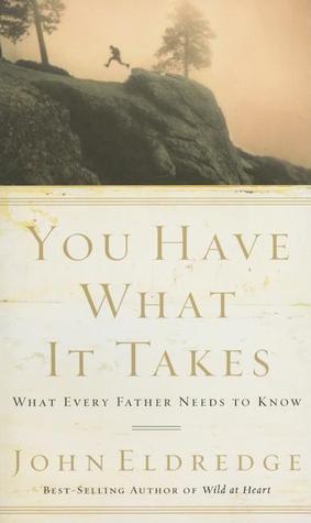 You Have What It Takes : What Every Father Needs to Know - Thryft