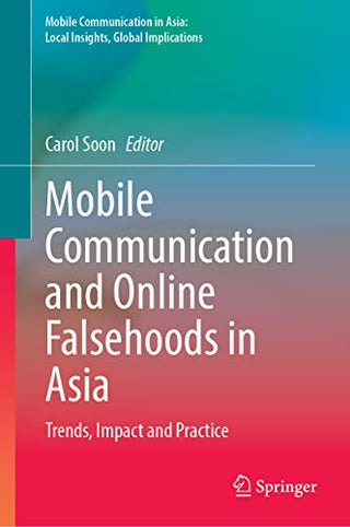 Mobile Communication and Online Falsehoods in Asia: Trends, Impact and Practice