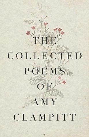 The Collected Poems Of Amy Clampitt - Thryft