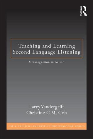 Teaching and Learning Second Language Listening : Metacognition in Action