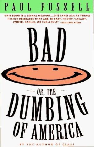 Bad, or the Dumbing of America