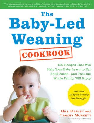 The Baby-Led Weaning Cookbook : Delicious Recipes That Will Help Your Baby Learn to Eat Solid Foods--And That the Whole Family Will Enjoy - Thryft