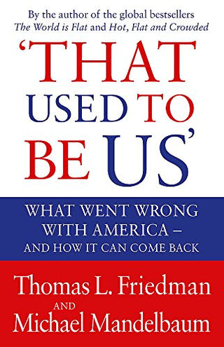 That Used To Be Us : What Went Wrong with America - and How It Can Come Back