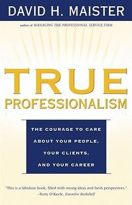 True Professionalism: The Courage to Care About Your People, Your Clients, and Your Career - Thryft