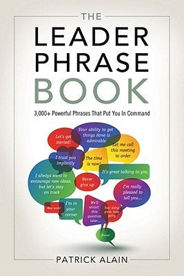 Leader Phrase Book : 3000+ Powerful Phrases That Put You in Command