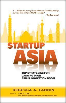 Startup Asia - Top Strategies for Cashing in on Asia's Innovation Boom