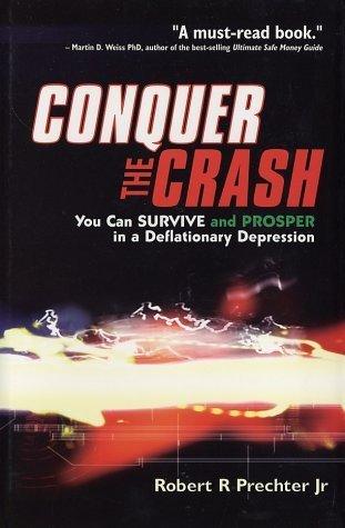 Conquer The Crash - You Can Survive And Prosper In A Deflationary Depression