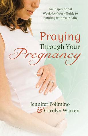 Praying Through Your Pregnancy : An Inspirational Week-By-Week Guide for Moms-To-Be - Thryft