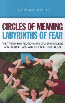 Circles of Meaning: The Twenty-Two Relationships of a Spiritual Life and Culture - And Why They Need Protection: A Study of the Sacred, Part 2