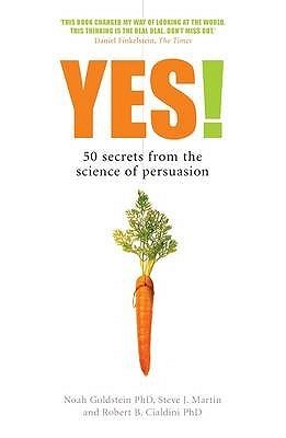 Yes! : 50 Secrets From the Science of Persuasion