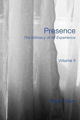 Presence : The Intimacy of All Experience - Volume 2