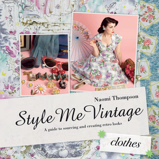 Style Me Vintage: Clothes Easy Techniques for Creating Classic Looks