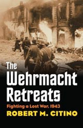 Wehrmacht Retreats: Fighting a Lost War, 1943