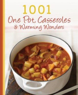 1001 One Pot, Casseroles, Soups and Stews