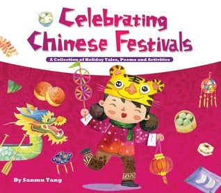 Celebrating Chinese Festivals: A Collection of Holiday Tales, Poems, and Activities