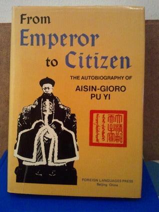 From Emperor to Citizen : Autobiography of Aisin-Gioro Pu Yi - Thryft