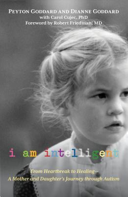 I Am Intelligent: From Heartbreak to Healing - A Mother and Daughter's Journey Through Autism