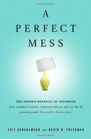 A Perfect Mess : The Hidden Benefits of Disorder - How Crammed Closets, Cluttered Offices, and On-The-Fly Planning Make the World a Better Place - Thryft