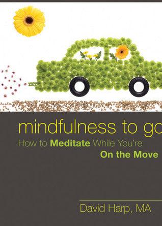 Mindfulness to Go : How to Meditate While You're On the Move - Thryft
