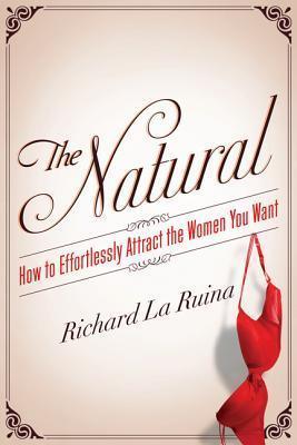 The Natural : How to Effortlessly Attract the Women You Want - Thryft