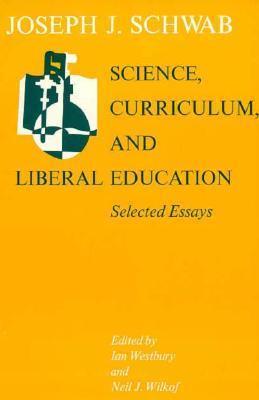 Science, Curriculum, and Liberal Education : Selected Essays - Thryft