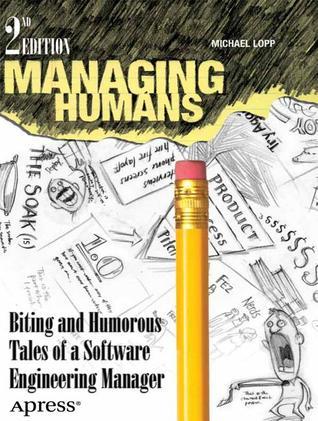 Managing Humans 2012 : Biting and Humorous Tales of a Software Engineering Manager