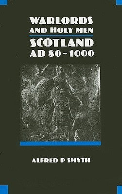 Warlords and Holy Men : Scotland, A.D.80-1000