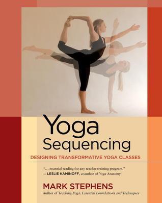 Yoga Sequencing : Designing Transformative Yoga Classes - Thryft