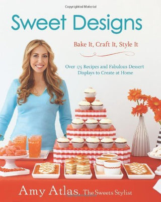 Sweet Designs : Bake It, Craft It, Style It