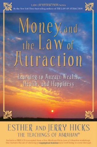 Money and the Law of Attraction: Learning to Attract Wealth, Health, and Happiness